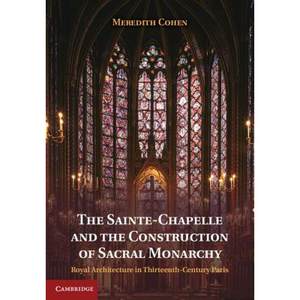 【4周达】The Sainte-Chapelle and the Construction of Sacral Monarchy: Royal Architecture in Thirteent...[9781107025578]
