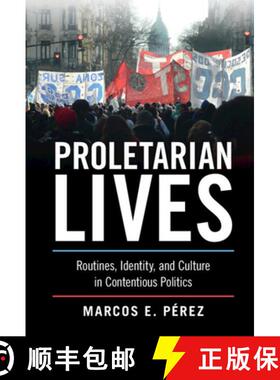 【3-4周达】Proletarian Lives: Routines, Identity, and Culture in Contentious Politics [9781316516645]