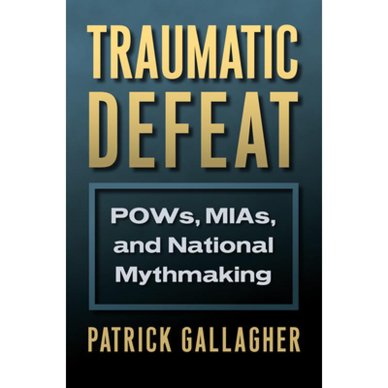 【4周达】Traumatic Defeat: Pows, Mias, and National Mythmaking [9780700626441] 书籍/杂志/报纸 人文社科类原版书 原图主图