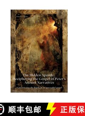 预订 The Hidden Apostle: Deciphering the Gospel of Peter's Ancient Narratives: A journey into the dep... [9783384420053]