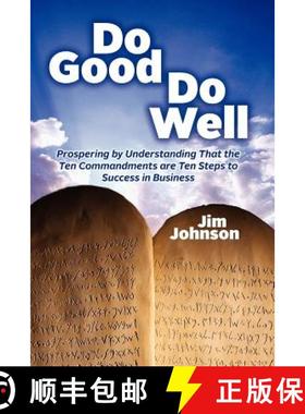预订 Do Good Do Well: Prospering By Understanding That The Ten Commandments Are Ten Steps To Success ... [9781937659028]