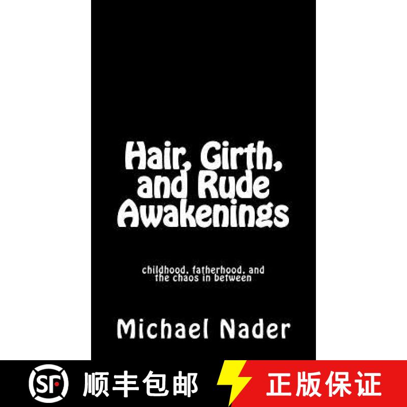 预订 Hair, Girth, and Rude Awakenings: childhood, fatherhood, and the chaos in between [9780692259726]