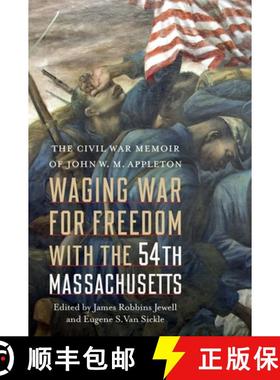 预订 Waging War for Freedom with the 54th Massachusetts: The Civil War Memoir of John W. M. Appleton [9781640126442]