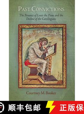 【3-4周达】Past Convictions: The Penance of Louis the Pious and the Decline of the Carolingians [9780812241686]