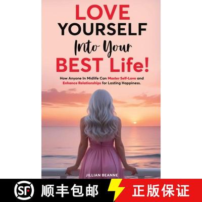 预订 Love Yourself Into Your BEST Life: How Anyone In Midlife Can Master Self-Love and Enhance Relati... [9798218488697]