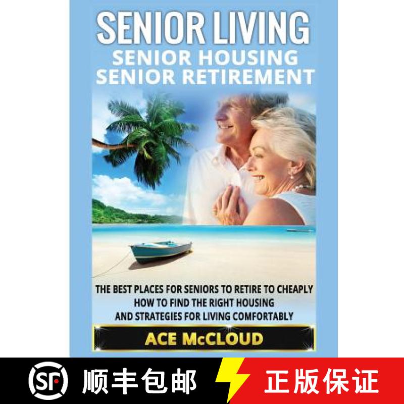 【2-3周达】Senior Living: Senior Housing: Senior Retirement: The Best Places For Seniors To Retire To... [9781640484443]