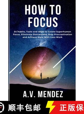 【3-4周达】How to Focus: 54 Habits, Tools and Ideas to Create Superhuman Focus, Eliminate Distraction... [9781716561825]