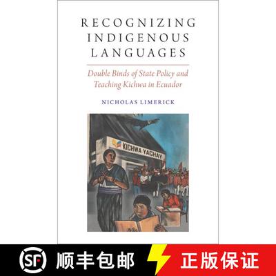 【3-4周达】Recognizing Indigenous Languages: Double Binds of State Policy and Teaching Kichwa in Ecuador [9780197559185]