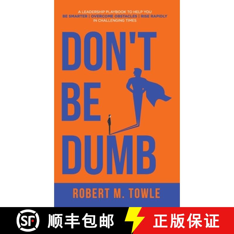【2-3周达】Don't Be Dumb: A Leadership Playbook to Help You Be Smarter, Overcome Obstacles, and Rise ... [9781647467999]