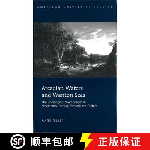 预订 Arcadian Waters and Wanton Seas : The Iconology of Waterscapes in Nineteenth-Century Transatlant... [9781433102974]