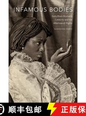 【3-4周达】Infamous Bodies: Early Black Women's Celebrity and the Afterlives of Rights [9781478008323]