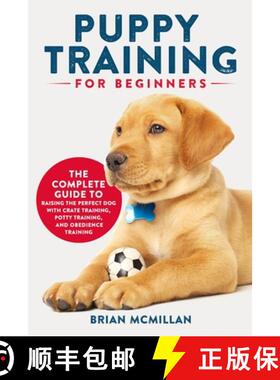 【3-4周达】Puppy Training for Beginners: The Complete Guide to Raising the Perfect Dog with Crate Tra... [9781954937192]
