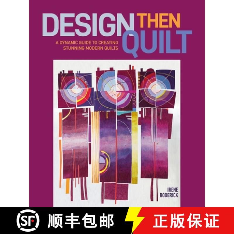 【3-4周达】Design Then Quilt: A Dynamic Guide to Creating Stunning Modern Quilts [9780764368776]