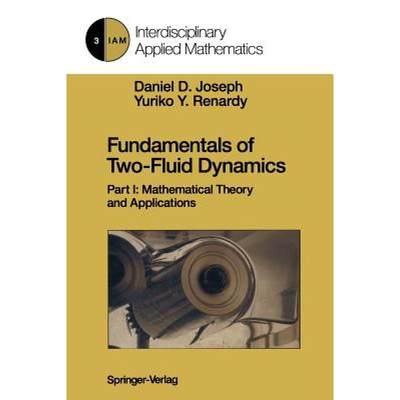 【4周达】Fundamentals of Two-Fluid Dynamics: Part I: Mathematical Theory and Applications - Fundament... [9781461392958]