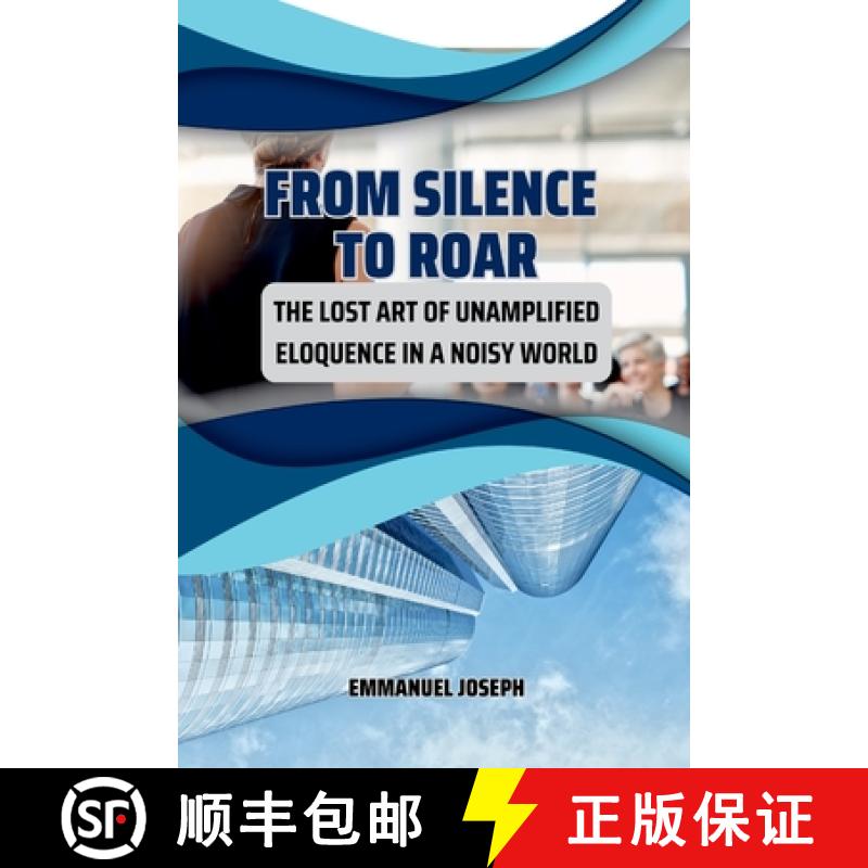 【2-3周达】From Silence to Roar, The Lost Art of Unamplified Eloquence in a Noisy World [9786156054517]