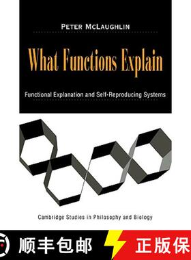 【3-4周达】What Functions Explain: Functional Explanation and Self-Reproducing Systems - What Functio... [9780521038850]