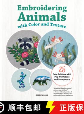 预订 Embroidering Animals with Color and Texture: 25 Cute Critters with Pop-Up Details and Stumpwork [9781639811168]