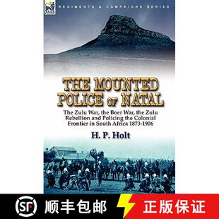 【3-4周达】The Mounted Police of Natal: the Zulu War, the Boer War, the Zulu Rebellion and Policing t... [9780857063854]