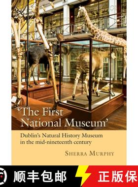 【3-4周达】'The First National Museum': Dublin's Natural History Museum in the Mid-Nineteenth Century [9781782054559]