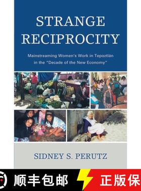 【3-4周达】Strange Reciprocity : Mainstreaming Women's Work in Tepotzlan in the 'Decade of the New Ec... [9780739116296]