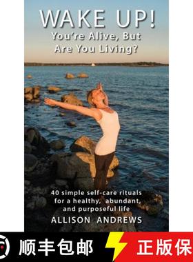 【3-4周达】Wake Up! You're Alive, But Are You Living?: 40 simple self-care rituals for a healthy, abu... [9780692580851]