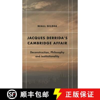 【3-4周达】Jacques Derrida's Cambridge Affair : Deconstruction, Philosophy and Institutionality [9781538148129]
