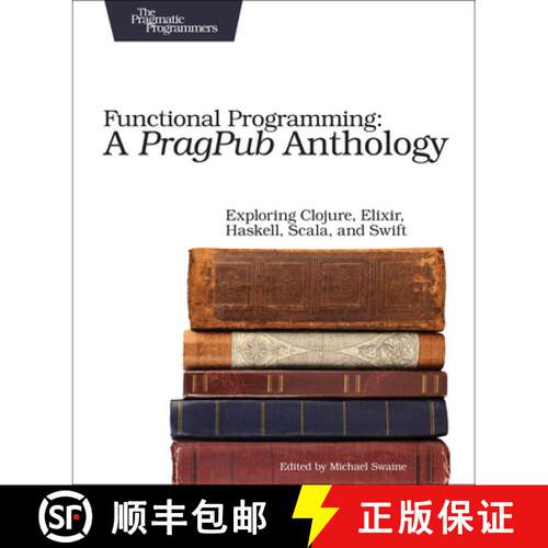【3-4周达】Functional Programming: A PragPub Anthology : Exploring Clojure, Elixir, Haskell, Scala, a... [9781680502336]