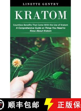 预订 Kratom: Countless Benefits That Come With the Use of Kratom (A Comprehensive Guide on Things You... [9781998769834]