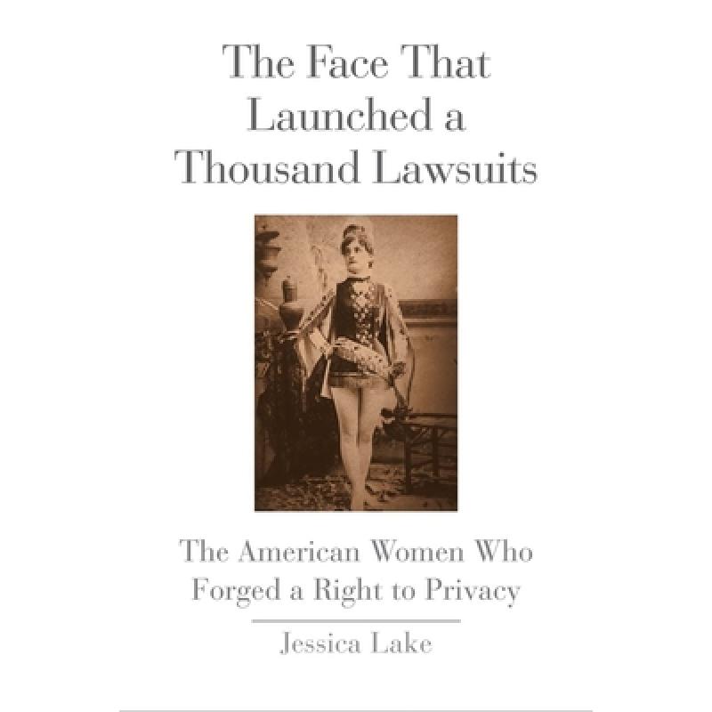 【4周达】The Face That Launched a Thousand Lawsuits: The American Women Who Forged a Right to Privacy [9780300214222]