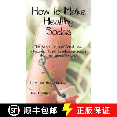 【3-4周达】How to Make Healthy Sodas: The secret to nutritional, low-glycemic, tasty Kombucha sodas t... [9786150002385]