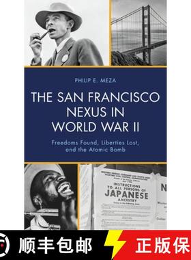 预订 The San Francisco Nexus in World War II : Freedoms Found, Liberties Lost, and the Atomic Bomb [9781666941593]