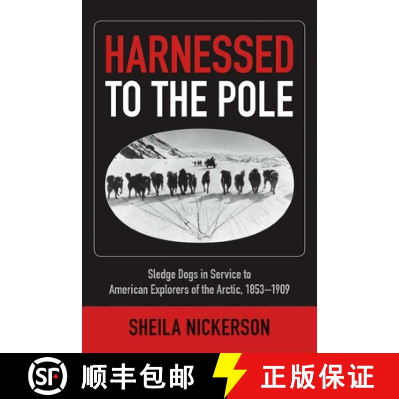【3-4周达】Harnessed to the Pole : Sledge Dogs in Service to American Explorers of the Arctic 1853-1909 [9781602232235]