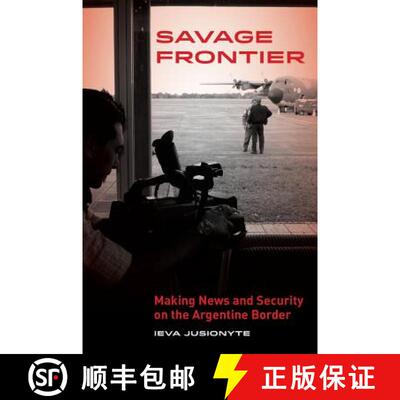 【3-4周达】Savage Frontier: Making News, Making Security on the Argentine Border (First Edition) [9780520286474]