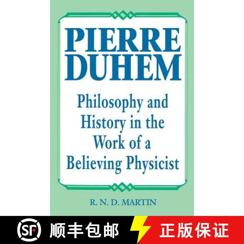 【3-4周达】Pierre Duhem: Philosophy and History in the Work of a Believing Physicist [9780812691603]