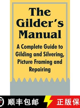 【3-4周达】The Gilder's Manual: A Complete Guide to Gilding and Silvering, Picture Framing and Repairing [9781410104014]