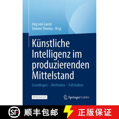 【3-4周达】Künstliche Intelligenz im produzierenden Mittelstand: Grundlagen – Methoden – Fallstudien [9783658492748]