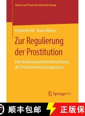 【3-4周达】Zur Regulierung der Prostitution : Eine diskursanalytische Betrachtung des Prostituiertens... [9783658269289]
