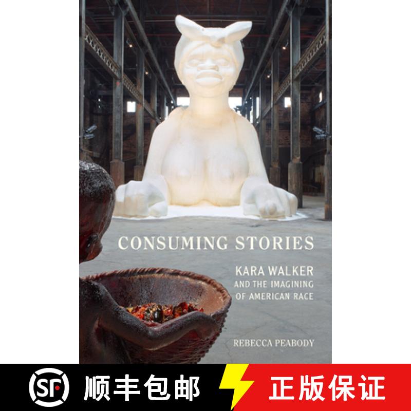 预订 Consuming Stories: Kara Walker and the Imagining of American Race [9780520383333]