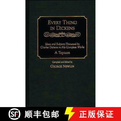 【3-4周达】Every Thing in Dickens: Ideas and Subjects Discussed by Charles Dickens in His Complete Wo... [9780313298745]