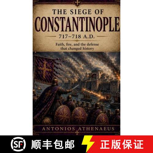 【3-4周达】The Siege of Constantinople 717-718 A.D.: Faith, Fire, and the Defense That Changed History [9798235576582]