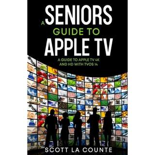 【4周达】A Seniors Guide to Apple TV: A Guide to Apple TV 4K and HD with TVOS 14 [9781610421331]