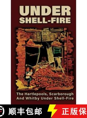 【3-4周达】UNDER SHELL-FIRE The Hartlepools, Scarborough And Whitby Under Shell-Fire [9781474540506]