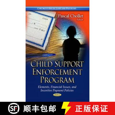 【3-4周达】Child Support Enforcement Program: Elements, Financial Issues, and Incentive Payment Policies [9781628083842]