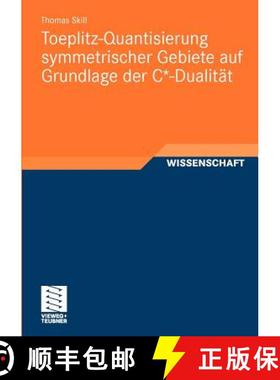 【3-4周达】Toeplitz-Quantisierung Symmetrischer Gebiete Auf Grundlage Der C*-Dualität [9783834815415]