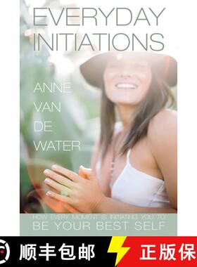 预订 Everyday Initiations: How Every Moment Is Initiating You To Be Your Best Self [9781941768693]