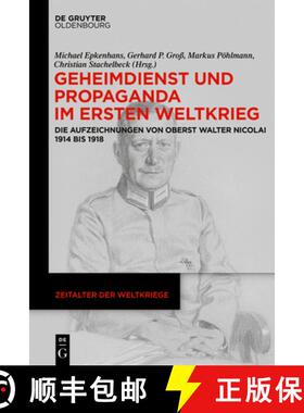 预订 Geheimdienst und Propaganda im Ersten Weltkrieg：Die Aufzeichnungen von Oberst Walter Nicolai 19... [9783110605013]
