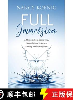 预订 Full Immersion: A Memoir about Caregiving, Unconditional Love, and Finding a Life of My Own [9781949021516]