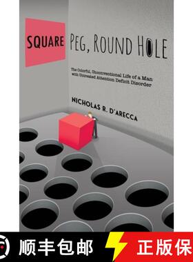 预订 Square Peg, Round Hole - The Colorful, Unconventional Life of a Man with Untreated Attention Def... [9781633022904]
