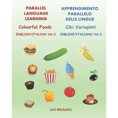 【4周达】Colourful Foods / Cibi Variopinti: Parallel Language Learning Vol. 2 / Apprendimento Paralle... [9781777095246]