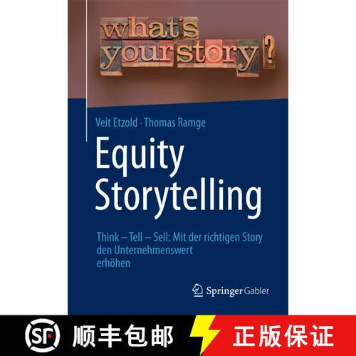 【3-4周达】精装 Equity Storytelling: Think - Tell - Sell: Mit der richtigen Story den Unternehmenswer... [9783658038885]